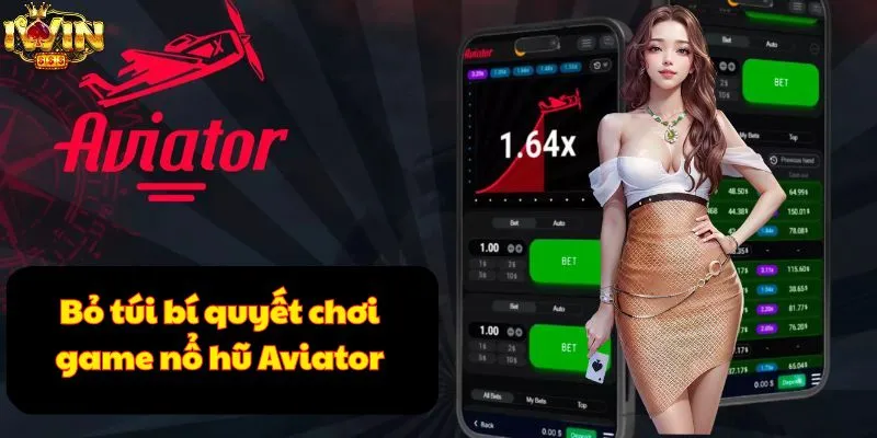 Bỏ túi bí quyết chơi game nổ hũ Aviator