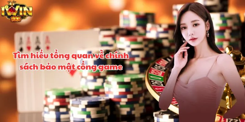Tìm hiểu tổng quan về chính sách bảo mật cổng game