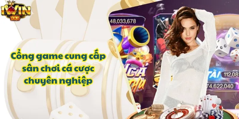 Cổng game cung cấp sân chơi cá cược chuyên nghiệp