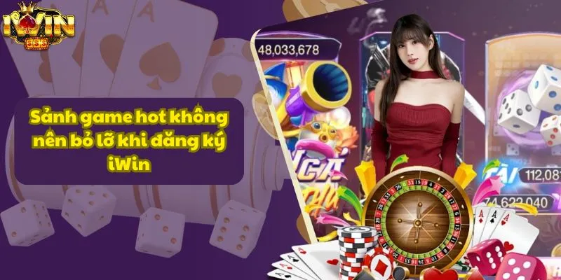 Sảnh game hot không nên bỏ lỡ khi đăng ký iWin