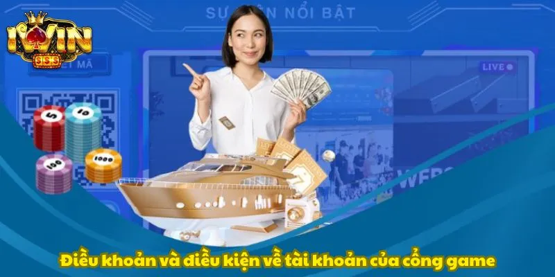 Điều khoản và điều kiện về tài khoản của cổng game