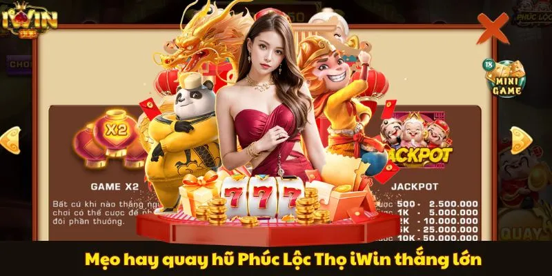 Mẹo hay quay hũ Phúc Lộc Thọ iWin thắng lớn