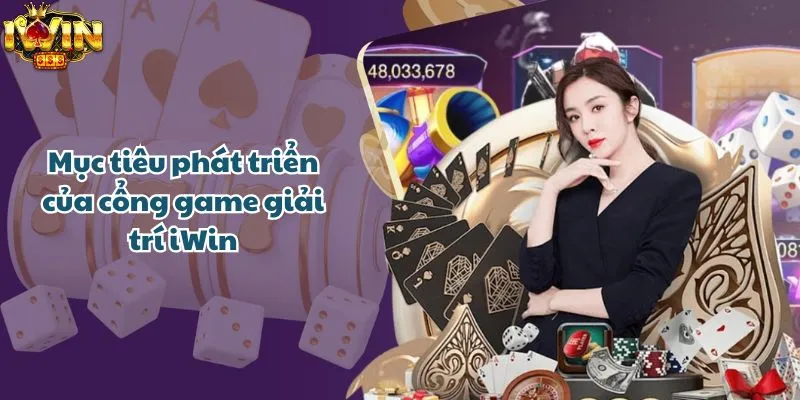 Mục tiêu phát triển của cổng game giải trí iWin