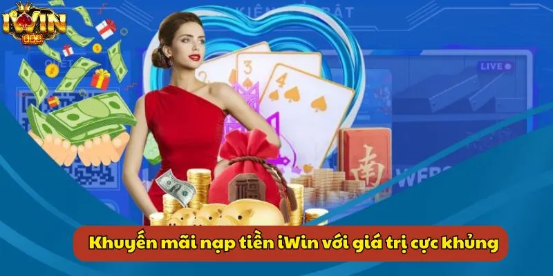 Khuyến mãi nạp tiền iWin với giá trị cực khủng
