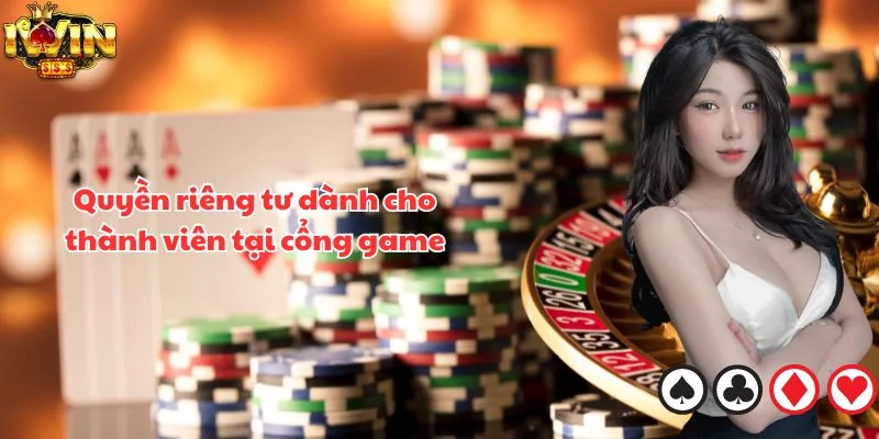 Quyền riêng tư dành cho thành viên tại cổng game