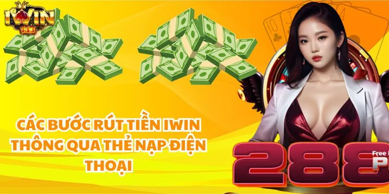 Các bước rút tiền iWin thông qua thẻ nạp điện thoại