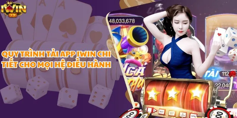 Quy trình tải app iWin chi tiết cho mọi hệ điều hành