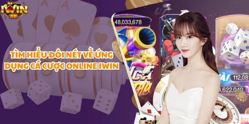 Tìm hiểu đôi nét về ứng dụng cá cược online iWin