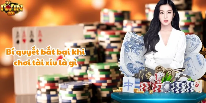 Bí quyết bất bại khi chơi tài xỉu là gì