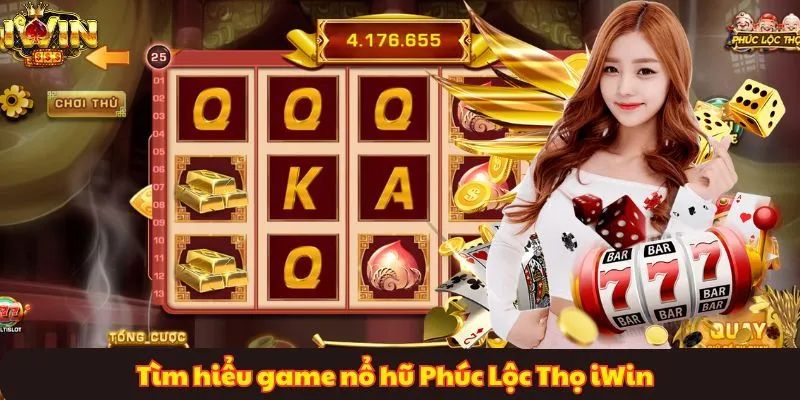 Tìm hiểu game nổ hũ Phúc Lộc Thọ iWin